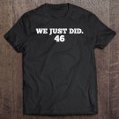 Tadostore We Just Did 46 Celebration Of 46Th President Tee Shirt
