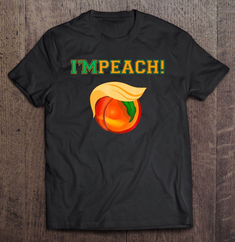 Tadostore I'm Peach Impeach Me Shirt Tee Shirt