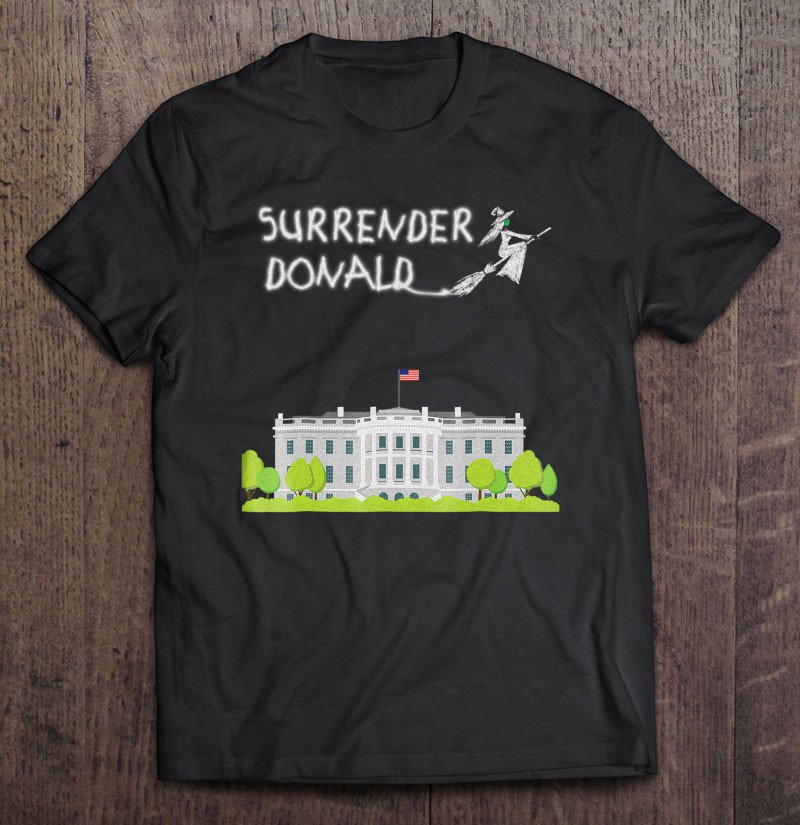 Tadostore Surrender Donald Tshirt With Witch And White House Tee Shirt