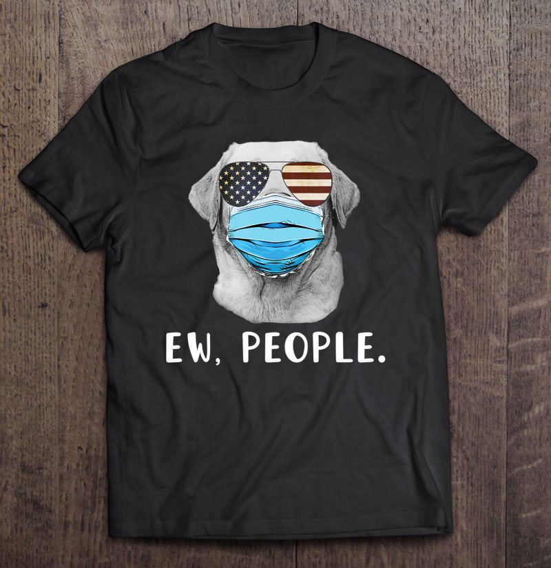 Tadostore Labrador Dog Wearing A Face Mask Usa Flag Ew People Lab Gift Tee Shirt