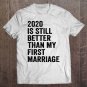 Tadostore 2020 Is Still Better Than My First Marriage For Men Women Pullover Tee Shirt