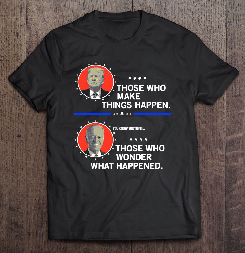 Tadostore You Know The Thing Anti Joe Biden Pro Donald Trump Tee Shirt