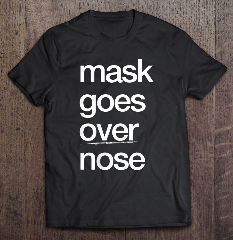 Tadostore Mask Goes Over Nose Psa Quarantine Social Distance Tee Shirt