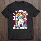 Tadostore I Turned 32 In Quarantine Flossing Unicorn 32Nd Birthday Tee Shirt