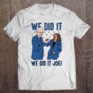 Tadostore We Did It We Did It Joe Kamala Harris Joe Biden Tee Shirt