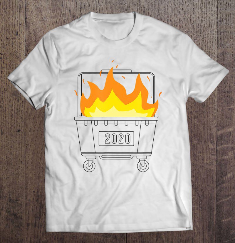 Tadostore Dumpster Fire 2020 Sucks Worst Year Ever Funny Cancel Gift Tee Shirt
