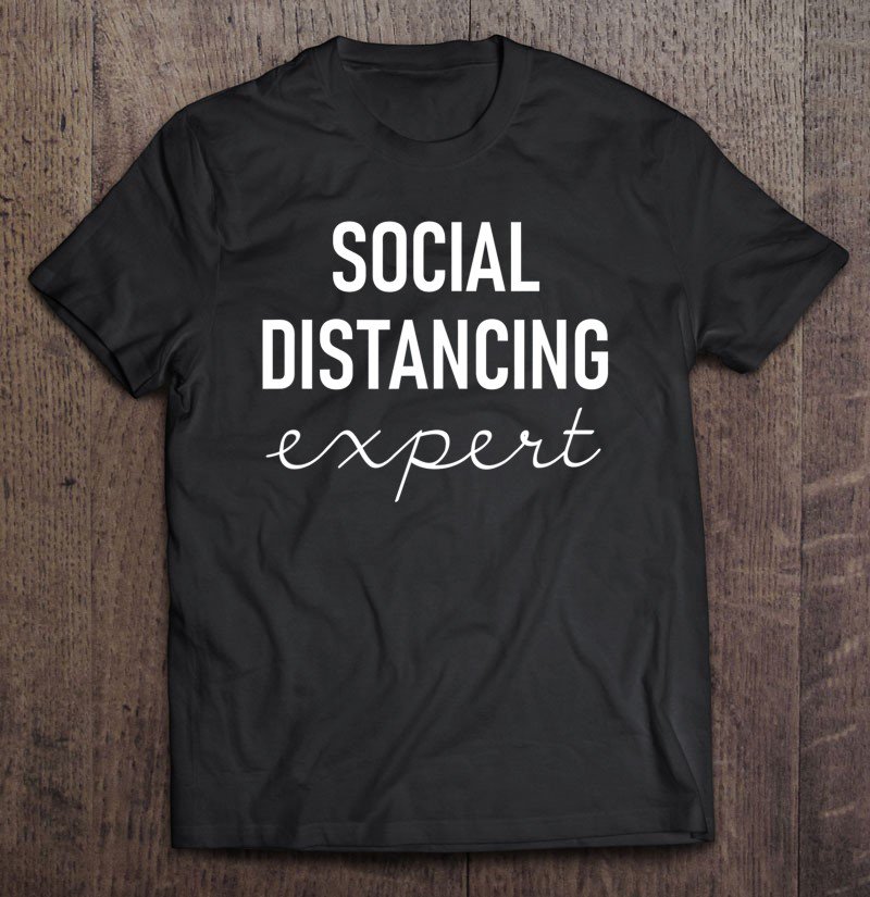 Tadostore Social Distancing Expert Funny Quarantine Tee Tee Shirt