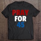 Tadostore Pray For 45 Pray For Trump Gif Prayer Tee Shirt