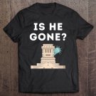Tadostore Is He Gone Statue Of Liberty Funny Anti Trump Election Tee Shirt
