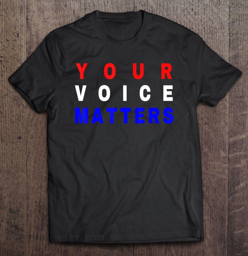 Tadostore Your Voice Matters - Your Vote Matters Tee Shirt