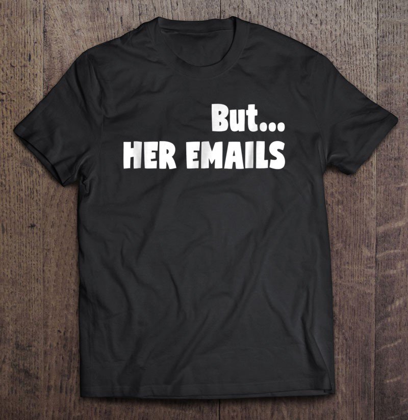 Tadostore But Her Emails Anti Trump Mj Tee Shirt