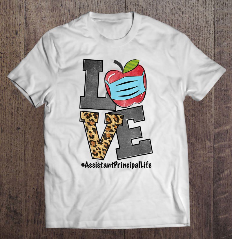 Tadostore Love Assistant Principal Life Apple Wear Mask Teacher 2020 Ver2 Tee Shirt