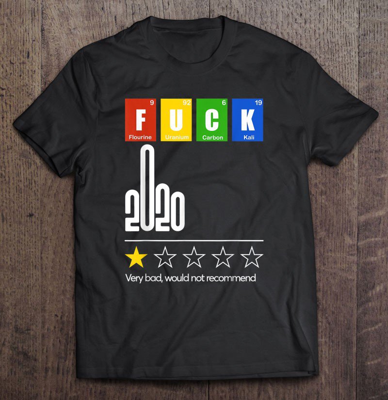 Tadostore 2020 Very Bad, Would Not Recommend Periodic Table F, U, C, K Tee Shirt