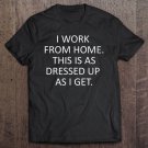 Tadostore Funny Work From Home Gift Saying. I Work From Home. Tee Shirt