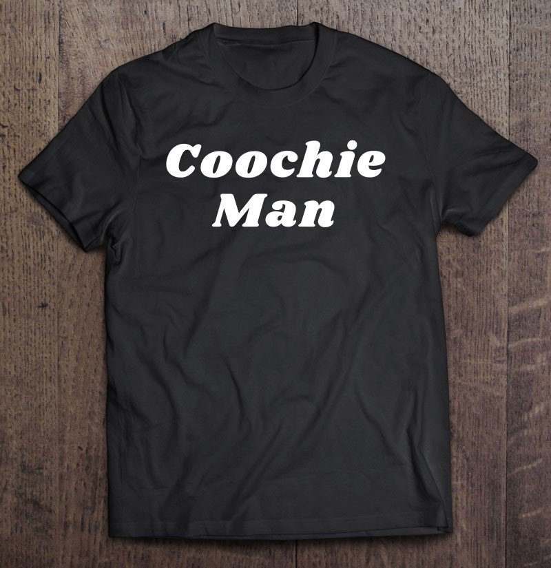 Tadostore Coochie Man - Funny Quotes Merch Tee Shirt