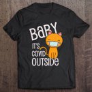 Tadostore Baby Its C.O.V.I.D Outside Christmas 2020 Cat Lovers Gift Tee Shirt