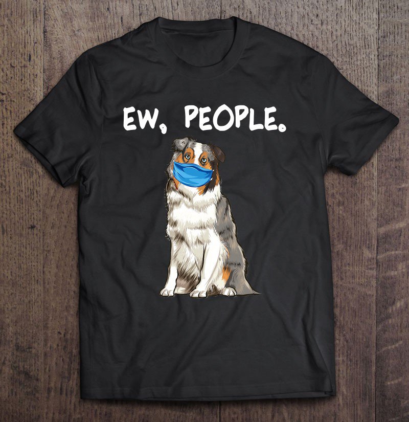 Tadostore Australian Shepherd Ew People Dog Wearing Face Mask Tee Shirt