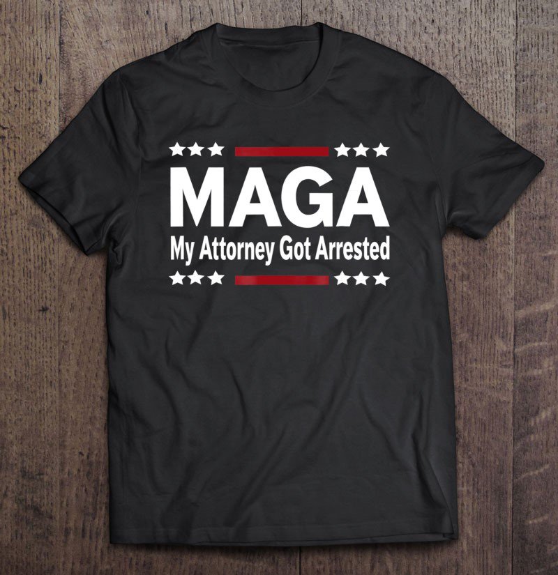 Tadostore My Attorney Got Arrested Tshirt Anti Trump Tee Shirt