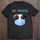 Tadostore Australian Shepherd Dog Ew People Dog Wearing A Face Mask Tee Shirt