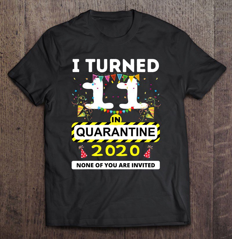 Tadostore I Turned 11 In Quarantine Tee - 11Th Birthday Teenagers Tee Shirt