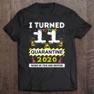 Tadostore I Turned 11 In Quarantine Tee - 11Th Birthday Teenagers Tee Shirt