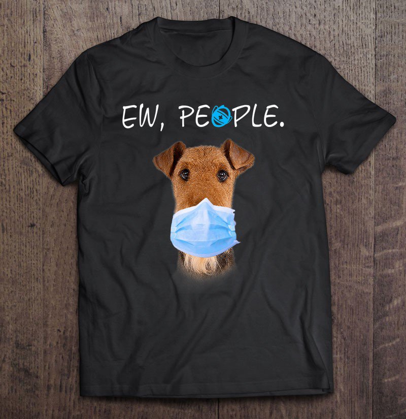 Tadostore Airedale Terrier Dog Ew People Dog Wearing A Face Mask Tee Shirt