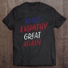 Tadostore Make Empathy Great Again, Kindness, Anti Donald Trump Pullover Tee Shirt