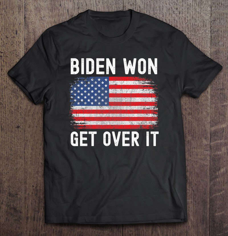Tadostore Biden Won Get Over It Democrats Election Win 2020 Ver2 Tee Shirt