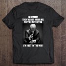 Tadostore In Reality They're Not After Me They're After You I'm Just In The Way Donald Trump Tee Shi