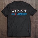 Tadostore Biden Harris 2020 Shirt - We Did It! Tee Shirt
