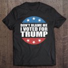 Tadostore Don't Blame Me I Voted For Trump Pro Republican American Gift Tee Shirt