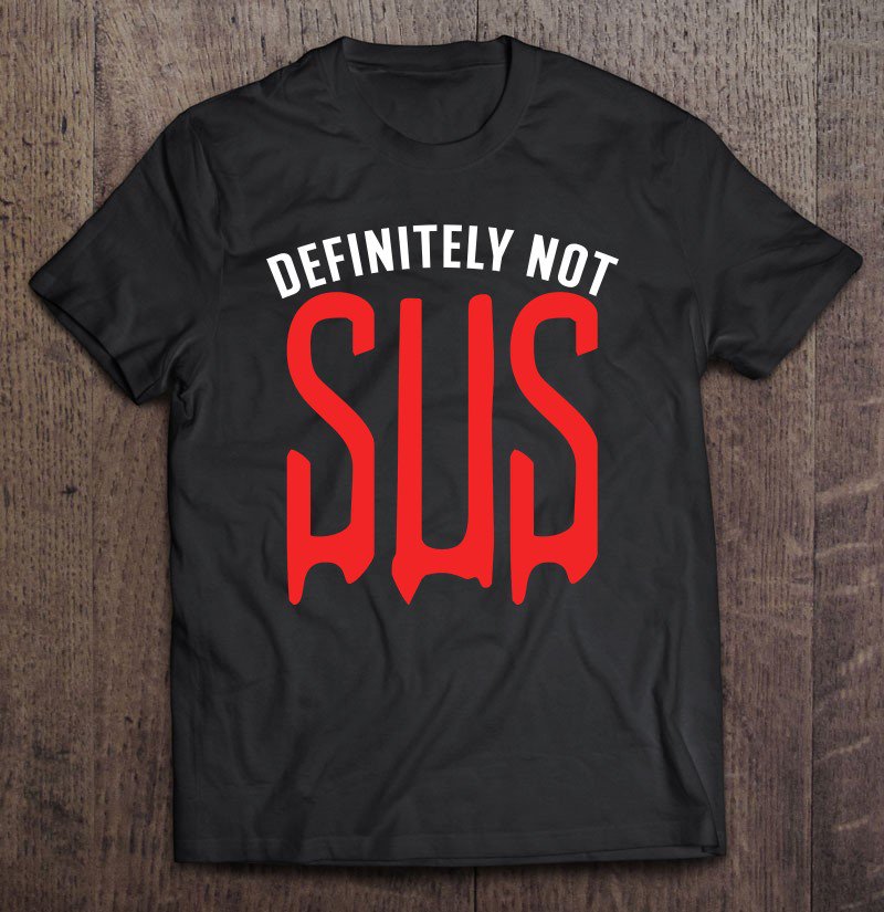 Tadostore Definitely Not Sus - Funny Impostor Party Gaming Meme Saying Pullover Tee Shirt