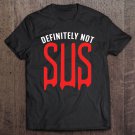 Tadostore Definitely Not Sus - Funny Impostor Party Gaming Meme Saying Pullover Tee Shirt