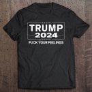 Tadostore Trump 2024 Fuck Your Feelings - Make Trump President Again Tank Top Tee Shirt