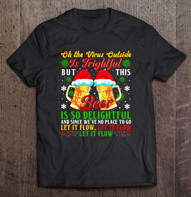 Tadostore Oh The Virus Outside Is Frightful But Beer Is So Delightful Tee Shirt