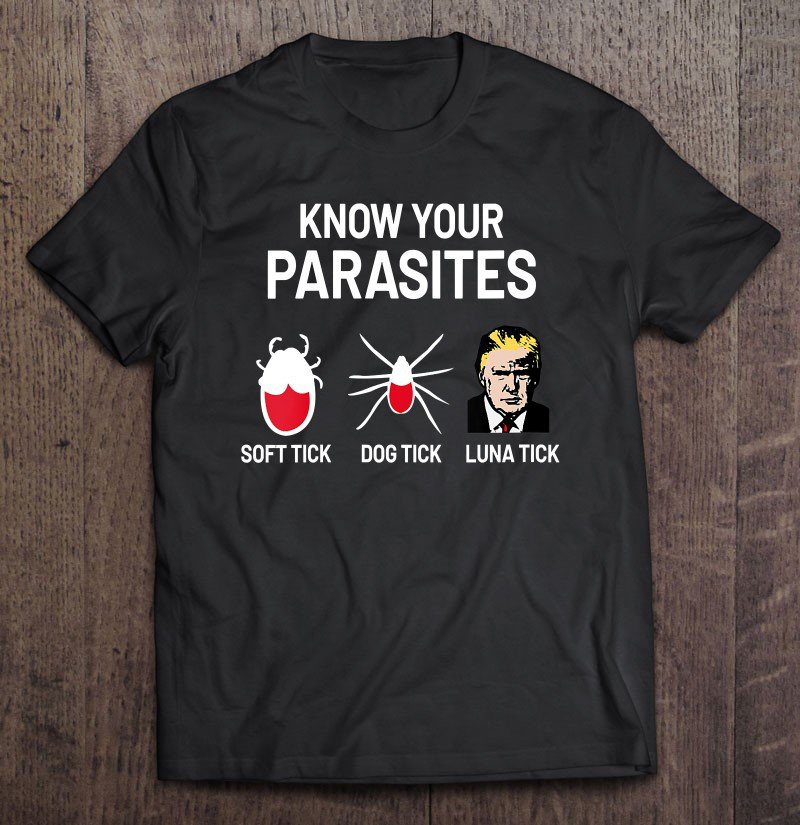 Tadostore Know Your Parasites Ticks - Funny Anti-Trump Tee Shirt