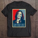 Tadostore The First But Not The Last Kamala Harris First Female Vp Tee Shirt