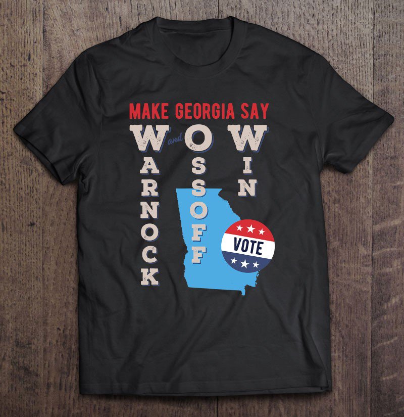 Tadostore Make Georgia Say Warnock And Ossoff Win 2020 Senate Election Tee Shirt