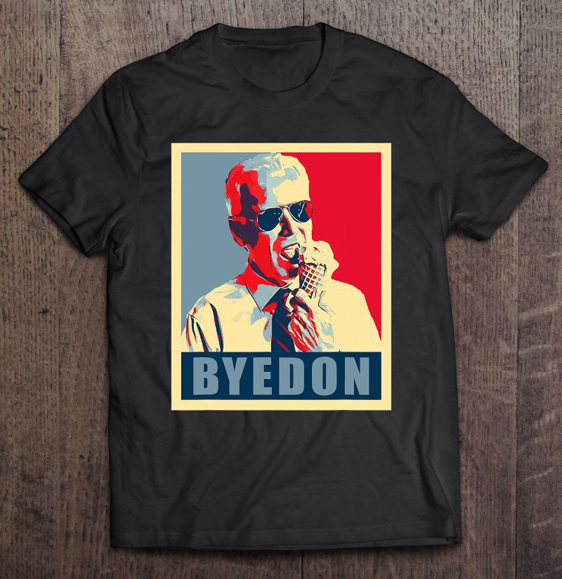 Tadostore Bye Don 2020 Byedon Icecream Vote Funny Joe Biden Poster Art Tee Shirt