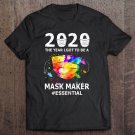 Tadostore 2020 The Year I Got To Be A Mask Maker #Essential Colorful Mask Tee Shirt