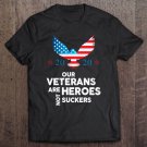 Tadostore Veterans Are Heroes, Not Suckers Or Losers Anti-Trump 2020 Pullover Tee Shirt
