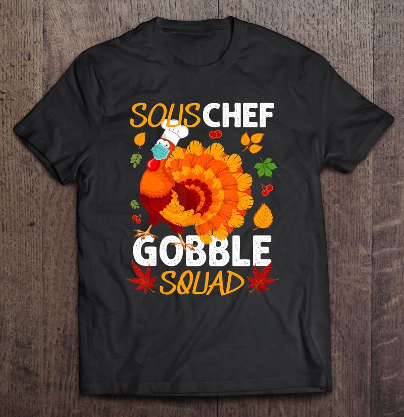 Tadostore Sous Chef Gobble Squad Turkey Face Mask Thanksgiving Funny Tee Shirt