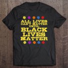 Tadostore All Lives Can't Matter Until Black Lives Matter Tee Shirt