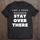 Tadostore Like A Good Neighbor Stay Over There Tee Shirt