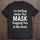Tadostore I'm Smiling Under The Mask Hugging You In My Heart Face Mask Tee Shirt