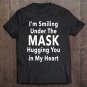 Tadostore I'm Smiling Under The Mask Hugging You In My Heart Face Mask Tee Shirt