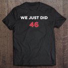 Tadostore We Just Did 46 Joe Biden President Usa Memorabilia 2020 Ver2 Tee Shirt
