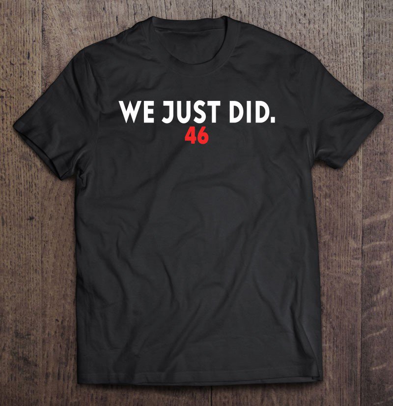 Tadostore We Just Did 46 Gift Tee Shirt
