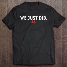 Tadostore We Just Did 46 Gift Tee Shirt