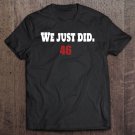 Tadostore We Just Did 46 46Th Forty Six Men Women Kids Youth Tee Shirt